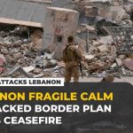 Ceasefire Hype, Hezbollah Holds The Cards US-backed Lebanon-Israel border plan tests fragile ceasefire